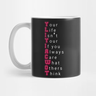 Your Life Isn't Your If you Always Care What Others Think motivational quote Mug